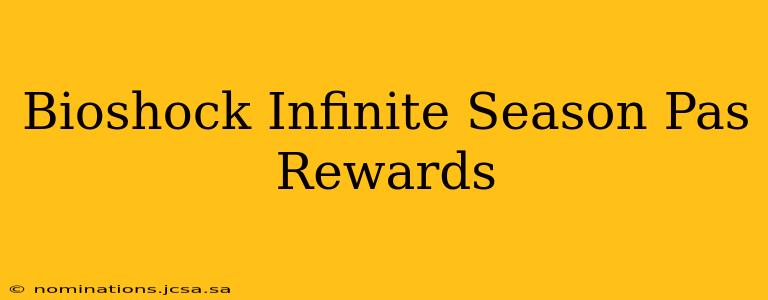 Bioshock Infinite Season Pas Rewards