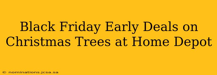 Black Friday Early Deals on Christmas Trees at Home Depot