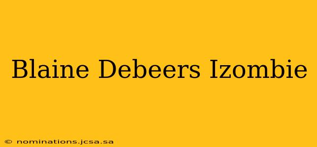 Blaine Debeers Izombie