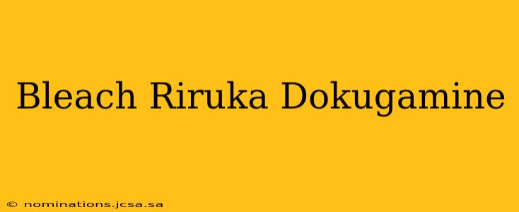 Bleach Riruka Dokugamine