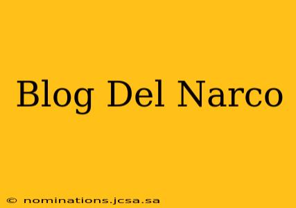 Blog Del Narco