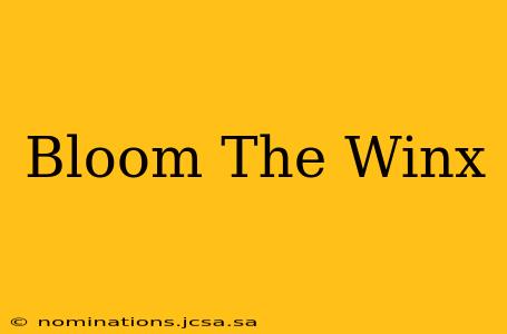 Bloom The Winx