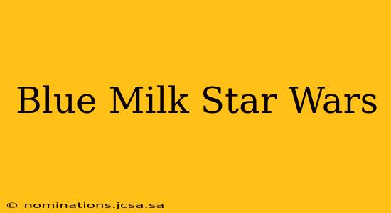 Blue Milk Star Wars