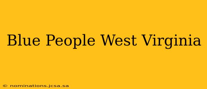 Blue People West Virginia