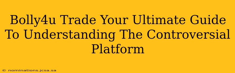 Bolly4u Trade Your Ultimate Guide To Understanding The Controversial Platform