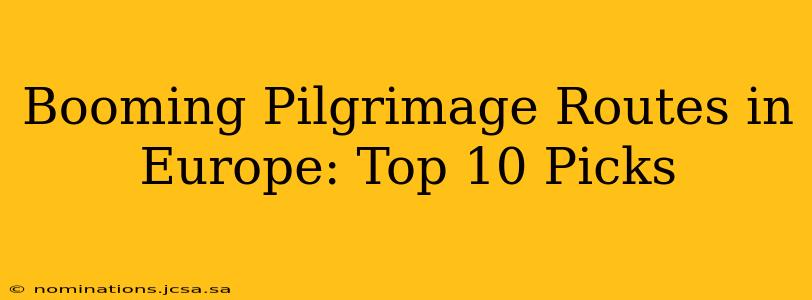 Booming Pilgrimage Routes in Europe: Top 10 Picks