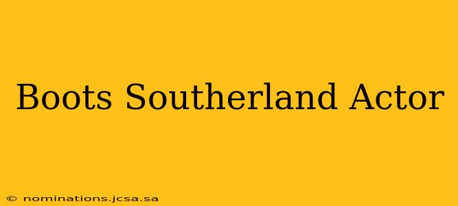 Boots Southerland Actor