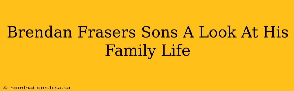 Brendan Frasers Sons A Look At His Family Life