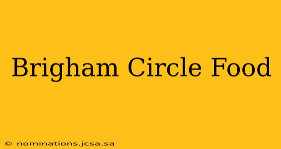 Brigham Circle Food