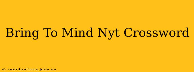 Bring To Mind Nyt Crossword