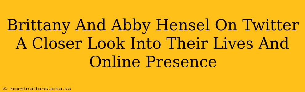Brittany And Abby Hensel On Twitter A Closer Look Into Their Lives And Online Presence