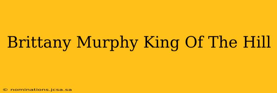 Brittany Murphy King Of The Hill
