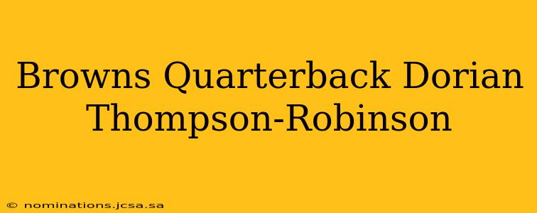 Browns Quarterback Dorian Thompson-Robinson