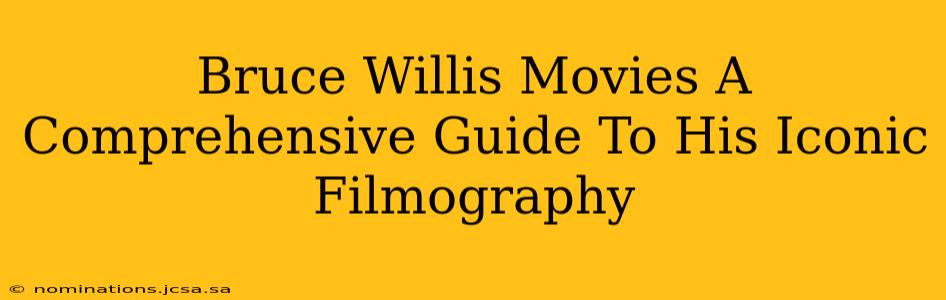 Bruce Willis Movies A Comprehensive Guide To His Iconic Filmography