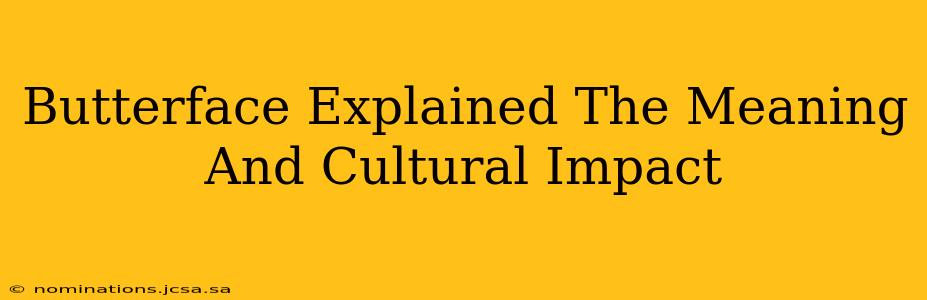 Butterface Explained The Meaning And Cultural Impact