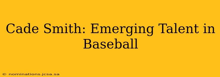 Cade Smith: Emerging Talent in Baseball