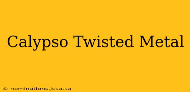 Calypso Twisted Metal