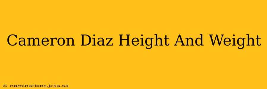 Cameron Diaz Height And Weight