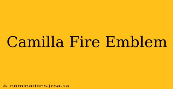 Camilla Fire Emblem