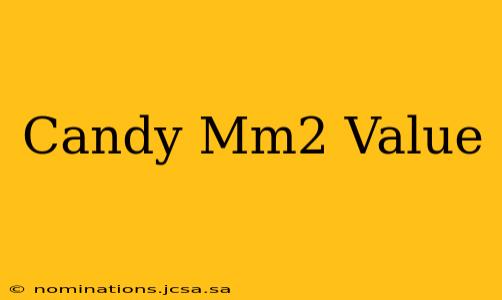 Candy Mm2 Value