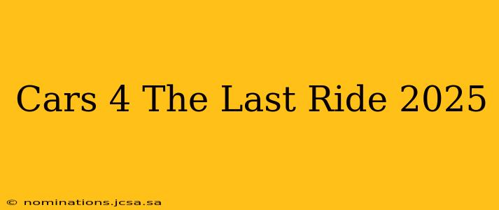 Cars 4 The Last Ride 2025