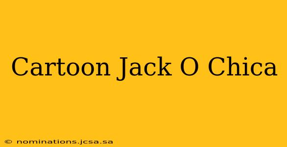 Cartoon Jack O Chica