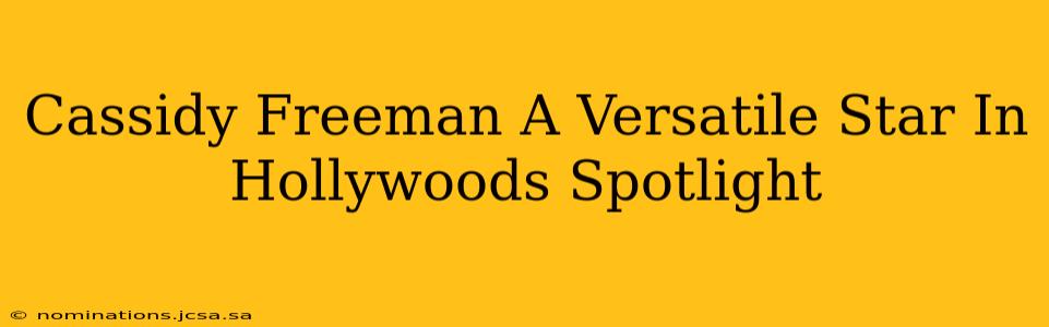 Cassidy Freeman A Versatile Star In Hollywoods Spotlight