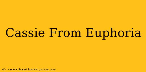 Cassie From Euphoria