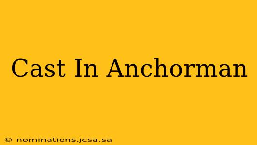 Cast In Anchorman