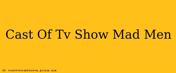 Cast Of Tv Show Mad Men