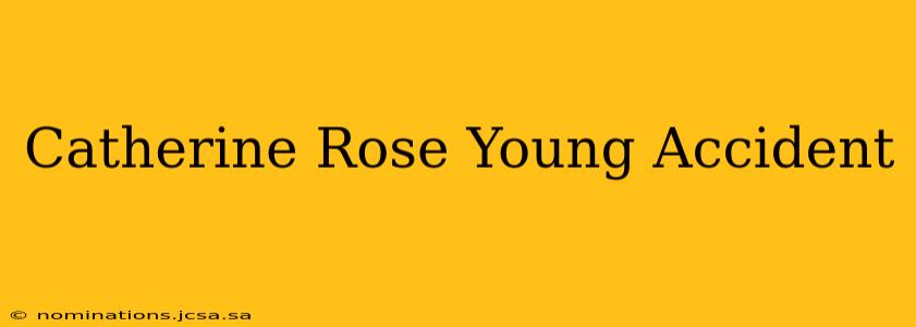 Catherine Rose Young Accident