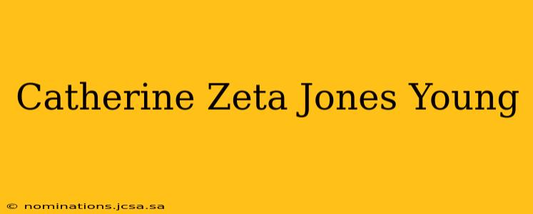 Catherine Zeta Jones Young