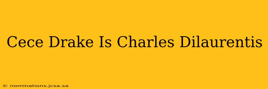 Cece Drake Is Charles Dilaurentis