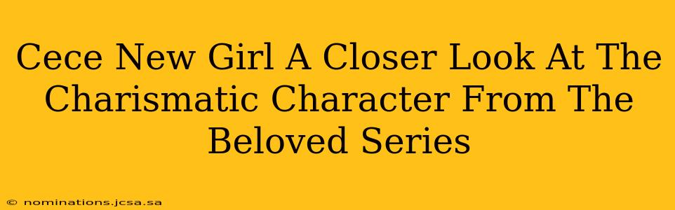 Cece New Girl A Closer Look At The Charismatic Character From The Beloved Series