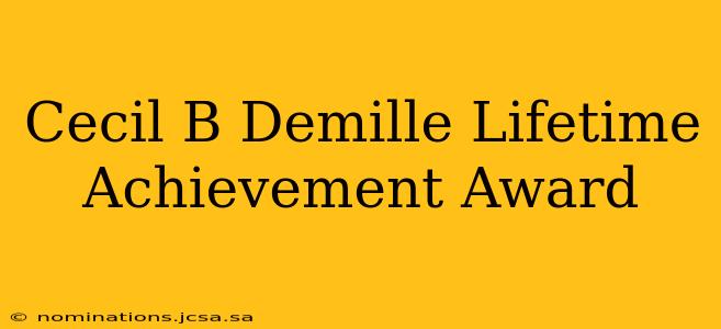 Cecil B Demille Lifetime Achievement Award