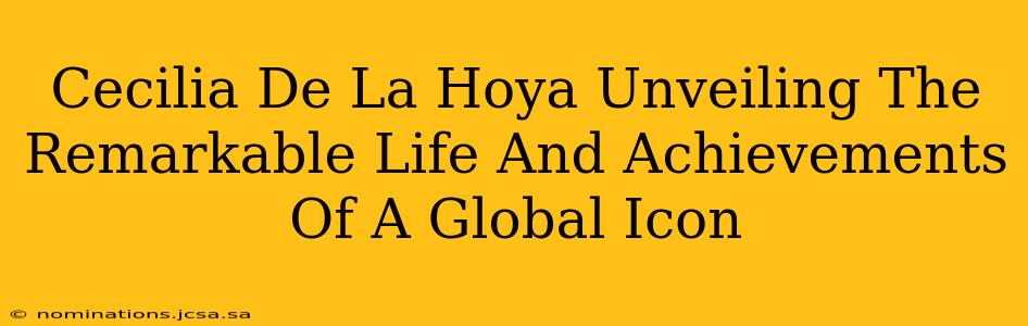 Cecilia De La Hoya Unveiling The Remarkable Life And Achievements Of A Global Icon