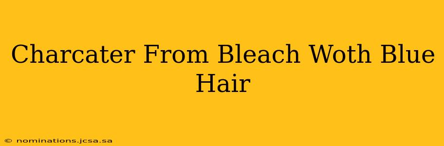 Charcater From Bleach Woth Blue Hair