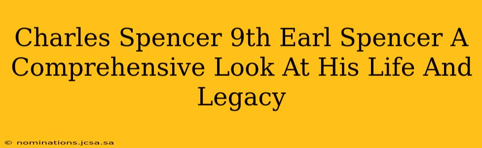 Charles Spencer 9th Earl Spencer A Comprehensive Look At His Life And Legacy
