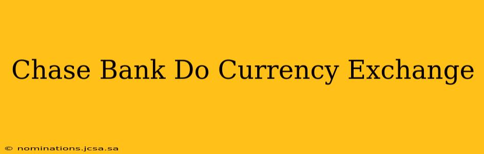 Chase Bank Do Currency Exchange