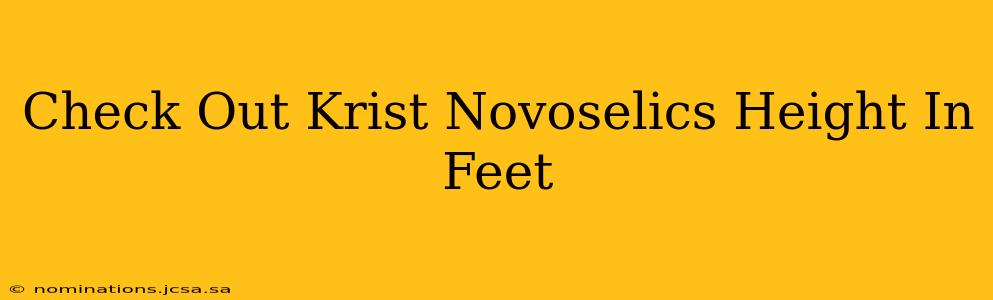 Check Out Krist Novoselics Height In Feet