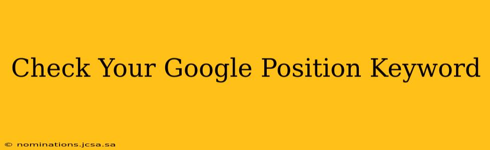 Check Your Google Position Keyword