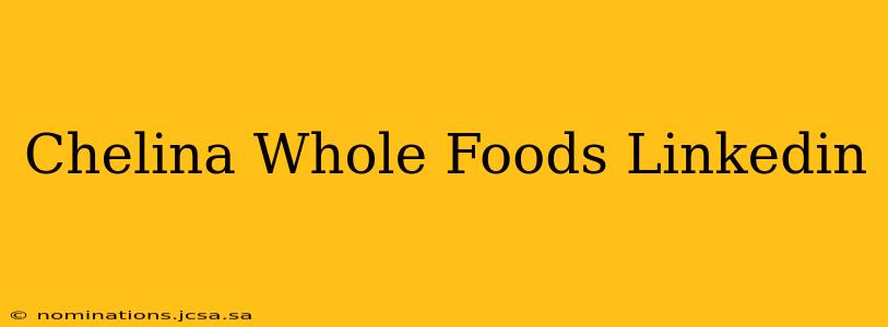 Chelina Whole Foods Linkedin