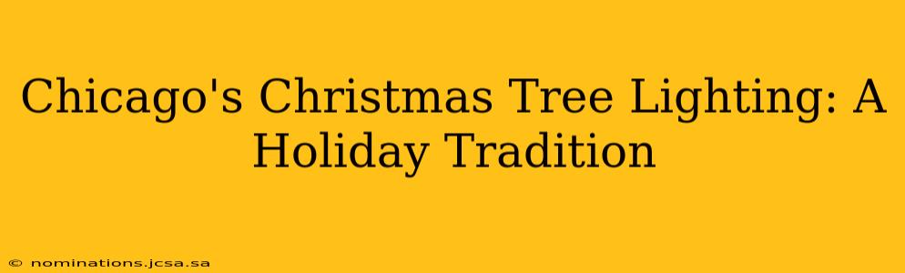 Chicago's Christmas Tree Lighting: A Holiday Tradition