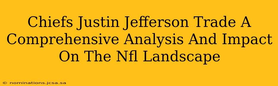 Chiefs Justin Jefferson Trade A Comprehensive Analysis And Impact On The Nfl Landscape