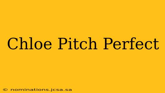 Chloe Pitch Perfect