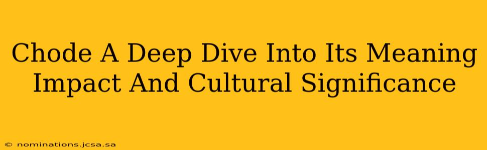 Chode A Deep Dive Into Its Meaning Impact And Cultural Significance