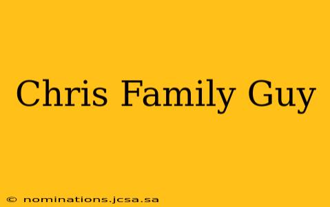 Chris Family Guy