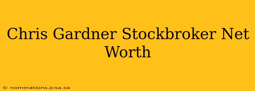 Chris Gardner Stockbroker Net Worth