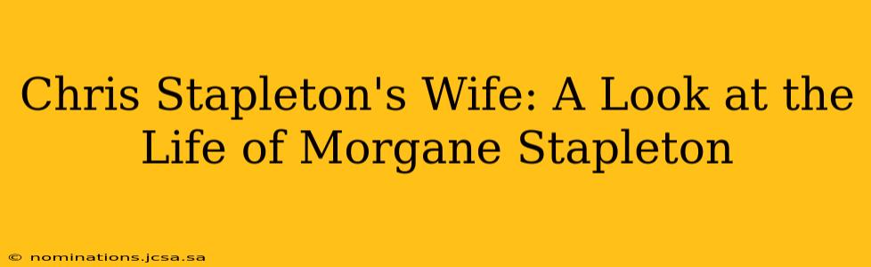 Chris Stapleton's Wife: A Look at the Life of Morgane Stapleton