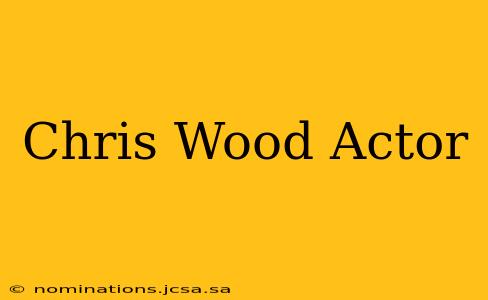 Chris Wood Actor